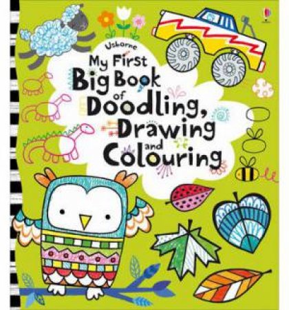 My First Big Book Of Doodling, Drawing And Colouring by Fiona Watt