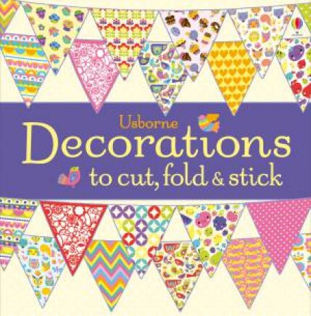 Decorations To Cut, Fold And Stick by Fiona Watt