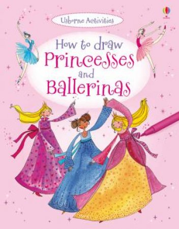 How to Draw Princesses and Ballerinas by Fiona Watt