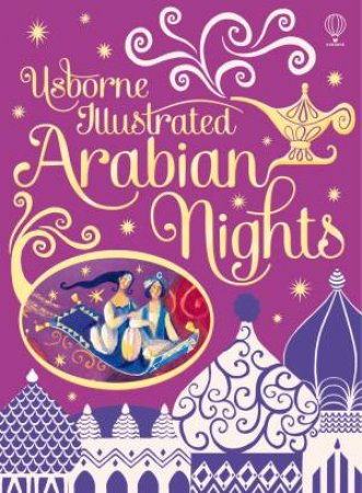 Illustrated Arabian Nights by Anna Milbourne