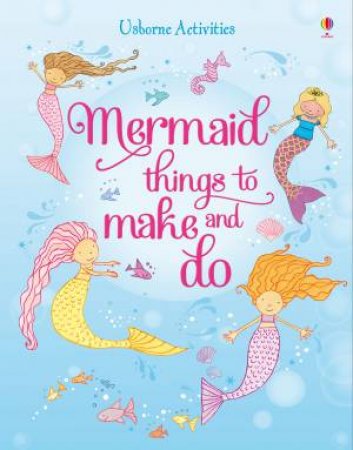 Mermaid Things to Make and Do by Leonie Pratt