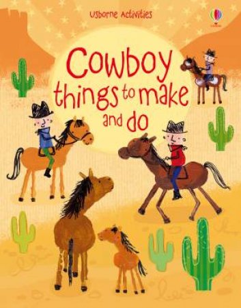 Cowboy Things to Make and Do by Emily Bone