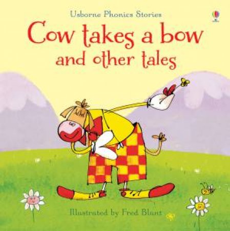 Usborne Phonics Stories: Cow Takes a Bow and Other Tales by Various