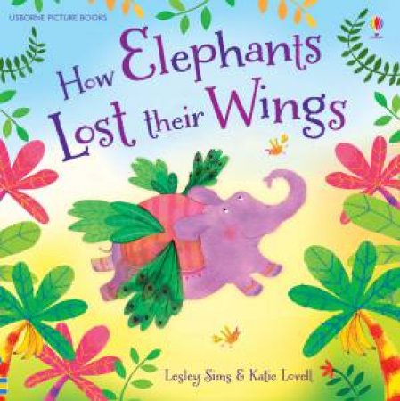 How Elephants Lost Their Wings by Lesley Sims