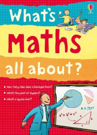 What's Maths All About? by Alex Frith & Adam Larkum & Minna Lacey