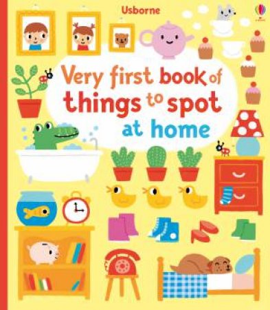 Very First Book of Things to Spot: At Home by Fiona Watt & Stephen Barker