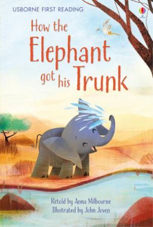 Usborne First reading: How the Elephant got his Trunk by Anna Milbourne