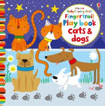 Baby's Very First Fingertrail Play: Cats and Dogs by Fiona Watt & Stella Baggott