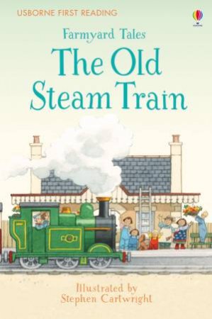 First Reading Farmyard Tales: The Old Steam Train by Heather Amery & Stephen Cartwright