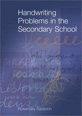 Handwriting Problems in the Secondary School by Rosemary Sassoon