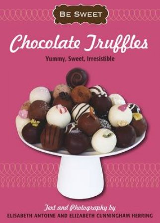 Be Sweet: Chocolate Truffles by Elisabeth Antoine