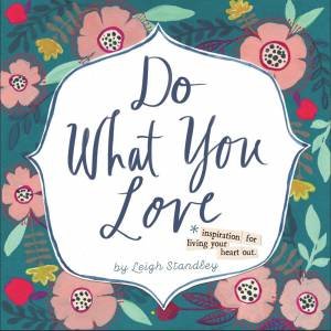 Do What You Love by Leigh Standley