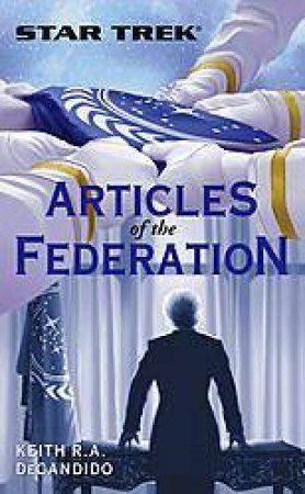 Star Trek: Articles Of The Federation by Keith R A Decandido