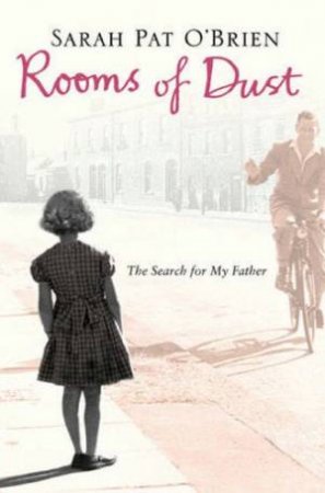 Rooms Of Dust: The Search For My Father by Sarah Pat O'Brien