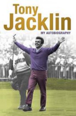 Tony Jacklin: My Autobiography by Tony Jacklin