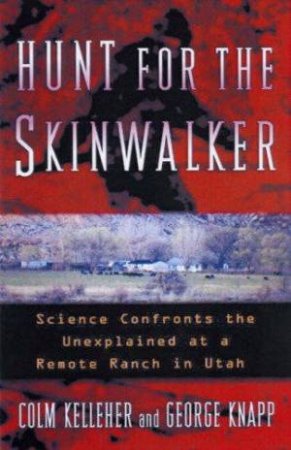 Hunt For The Skinwalker by Colm Kelleher  & George Knapp