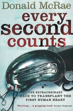 Every Second Counts: The Extraordinary Race To Transplant The First Human Heart by Donald McRae