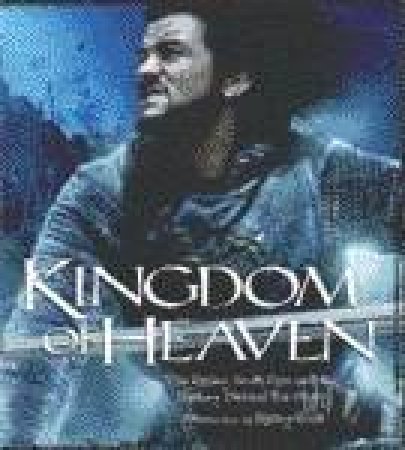 Kingdom Of Heaven: The Making Of The Ridley Scott Epic by Ridley Scott