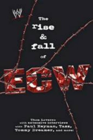 The Rise & Fall Of ECW by Thom Loverro