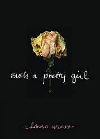 Such A Pretty Girl by Laura Wiess