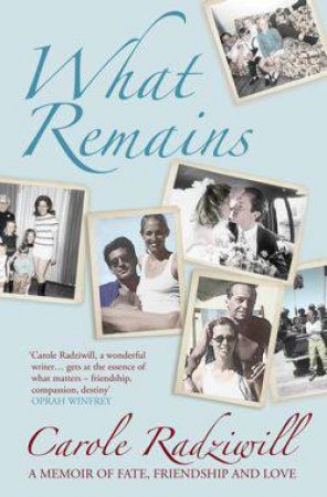 What Remains: A Memoir Of Fate, Friendship And Love by Carole Radziwill