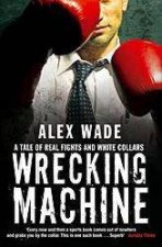 Wrecking Machine A Tale Of Real Fights And White Collars