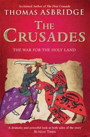 The Crusades : The War For The Holy Land by Thomas Asbridge