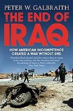 The End Of Iraq How American Incompetence Created A War Without End