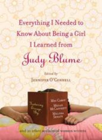 Everything I Needed To Know About Being A Girl I Learned From Judy Blume by Jennifer OConnell (Ed)