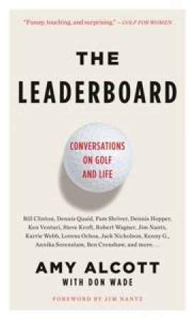 The Leaderboard: Conversations on Golf and Life by Amy Alcott & Don Wade