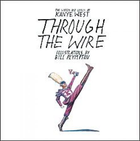 Through the Wire: Lyrics and Illuminations by Kayne West