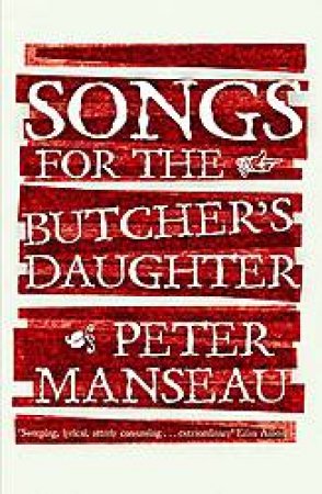 Songs For the Butcher's Daughter A Novel by Peter Manseau