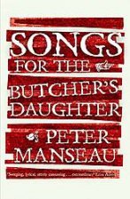 Songs For the Butchers Daughter A Novel