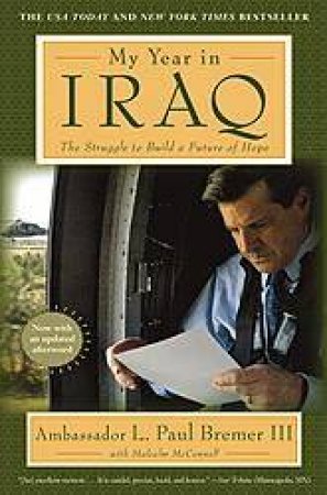 My Year In Iraq: The Struggle To Build A Future Of Hope by L Paul Bremer