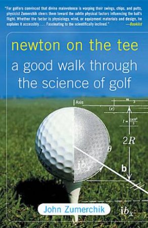 Newton on the Tee A Good Walk Through the Science of Golf by John Zumerchik