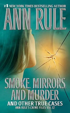 Smoke, Mirrors, And Murder by Ann Rule