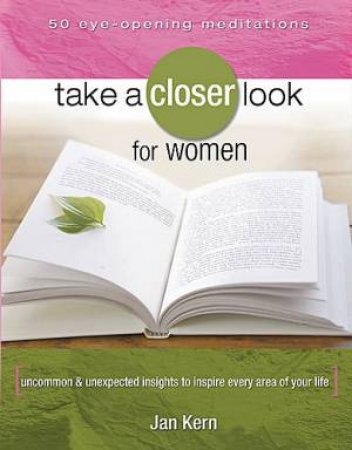 Take A Closer Look For Women: 50 Eye Opening Meditations by Jan Kern