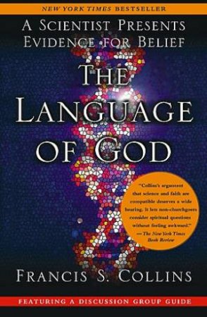 The Language Of God: A Scientist Presents Evidence For Belief by Francis Collins