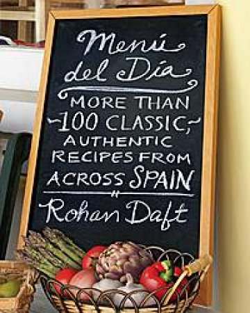 Menu del Dia: More than 100 Classic, Authentic Recipes from Across Spain by Rohan Daft