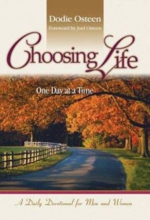 Choosing Life: One Day At A Time by Dodie Osteen