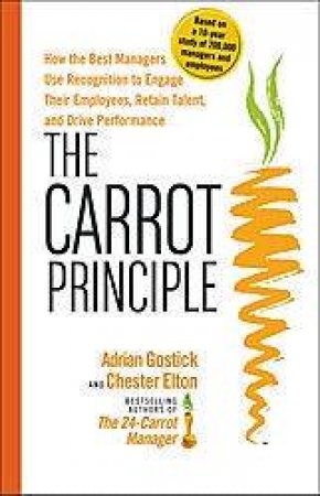 The Carrot Principle by Adrian Gostick & Chester Elton