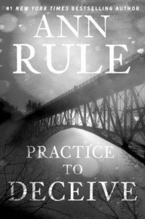 Practice to Deceive by Ann Rule