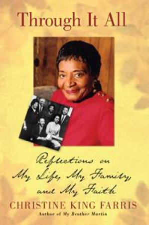 Through It All: Relections on My Life, My Family and My Faith by Christine King Farris