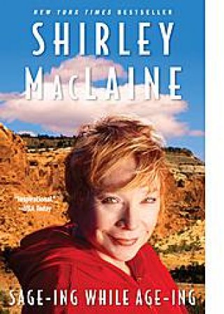 Sage-ing While Age-ing by Shirley MacLaine