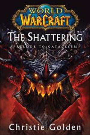 World of Warcraft: The Shattering by Christie Golden