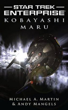 Star Trek Enterprise: Kobayashi Maru by Michael Martin & Angy Mangels