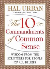 The 10 Commandments of Common Sense Wisdom from the Scriptures for the People of All Beliefs