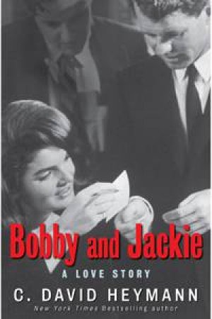 Bobby and Jackie: A Love Story by C David Heyman