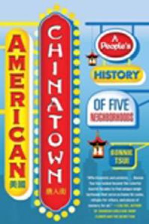 American Chinatown: A People's History of Five Neighborhoods by Bonnie Tsui