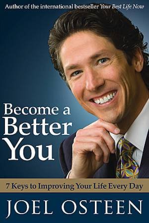 Become A Better You: 7 Keys To Improving Your Life Every Day by Joel Osteen